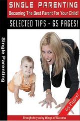 Single Parenting – Becoming the Best Parent For Your Child! Single Parenting – Becoming the Best Parent For Your Child!