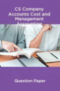 CS Company Accounts Cost and Management Accounting Question Paper CS Company Accounts Cost and Management Accounting Question Paper