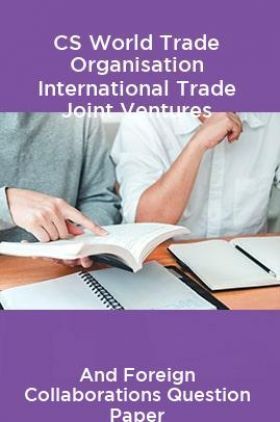 CS World Trade Organisation International Trade Joint Ventures and Foreign Collaborations Question Paper