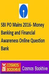 SBI PO Mains 2016 (Money Banking And Financial Awareness) Online Question Bank SBI PO Mains 2016 (Money Banking And Financial Awareness) Online Question Bank