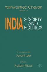 Yashwantrao Chavan reflects on India-Society and Politics Yashwantrao Chavan reflects on India-Society and Politics