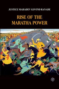 Download The Rise of Maratha Power by Justice Mahadev Govind Ranade PDF ...