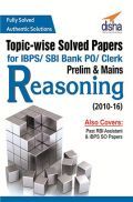 Topic-wise Solved Papers For IBPS/ SBI Bank PO/ Clerk Prelim And Mains Reasoning (2010-16) Topic-wise Solved Papers For IBPS/ SBI Bank PO/ Clerk Prelim And Mains Reasoning (2010-16)