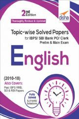 Topicwise Solved Papers For IBPS/ SBI Bank PO/ Clerk Prelim & Main Exam (2010-18) English Topicwise Solved Papers For IBPS/ SBI Bank PO/ Clerk Prelim & Main Exam (2010-18) English