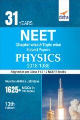 31 Years NEET Chapterwise & Topicwise Solved Papers For Class - XI & XII Physics (2018 - 1988) 31 Years NEET Chapterwise & Topicwise Solved Papers For Class - XI & XII Physics (2018 - 1988)
