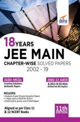 18 Years JEE MAIN Chapterwise Solved Papers (2002 - 19) 11th Edition 18 Years JEE MAIN Chapterwise Solved Papers (2002 - 19) 11th Edition