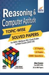 Reasoning & Computer Aptitude Topic-Wise Solved Papers For IBPS/ SBI Bank PO/ Clerk Prelim & Main Exams (2010-20) 4th Edition Reasoning & Computer Aptitude Topic-Wise Solved Papers For IBPS/ SBI Bank PO/ Clerk Prelim & Main Exams (2010-20) 4th Edition