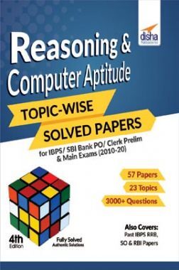 Reasoning & Computer Aptitude Topic-Wise Solved Papers For IBPS/ SBI Bank PO/ Clerk Prelim & Main Exams (2010-20) 4th Edition