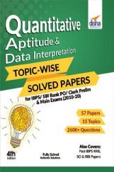 Quantitative Aptitude & Data Interpretation Topic-Wise Solved Papers For IBPS/ SBI Bank PO/ Clerk Prelim & Main Exams (2010-20) 4th Edition Quantitative Aptitude & Data Interpretation Topic-Wise Solved Papers For IBPS/ SBI Bank PO/ Clerk Prelim & Main Exams (2010-20) 4th Edition