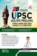 25 Years UPSC IAS/ IPS Prelims Topic-Wise Solved Papers 1 & 2 (1995-2019) 10th Edition 25 Years UPSC IAS/ IPS Prelims Topic-Wise Solved Papers 1 & 2 (1995-2019) 10th Edition