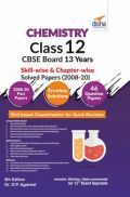 Chemistry Class 12 CBSE Board 13 Years Skill-Wise & Chapter-Wise Solved Papers (2008 - 20) 8th Edition Chemistry Class 12 CBSE Board 13 Years Skill-Wise & Chapter-Wise Solved Papers (2008 - 20) 8th Edition