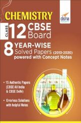 Chemistry Class 12 CBSE Board 8 Year-Wise (2013 - 2020) Solved Papers powered With Concept Notes Chemistry Class 12 CBSE Board 8 Year-Wise (2013 - 2020) Solved Papers powered With Concept Notes