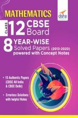 Mathematics Class 12 CBSE Board 8 Year-Wise (2013 - 2020) Solved Papers Powered With Concept Notes Mathematics Class 12 CBSE Board 8 Year-Wise (2013 - 2020) Solved Papers Powered With Concept Notes