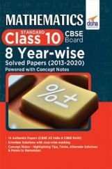 Mathematics (Standard) Class 10 CBSE Board 8 Year-Wise Solved Papers (2013 - 2020) Powered With Concept Notes Mathematics (Standard) Class 10 CBSE Board 8 Year-Wise Solved Papers (2013 - 2020) Powered With Concept Notes