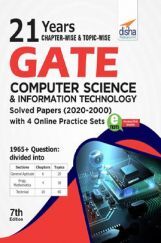 21 years Chapter-Wise & Topic-Wise GATE Computer Science & Information Technology Solved Papers (2020 - 2000) With 4 Online Practice Sets 7th Edition 21 years Chapter-Wise & Topic-Wise GATE Computer Science & Information Technology Solved Papers (2020 - 2000) With 4 Online Practice Sets 7th Edition