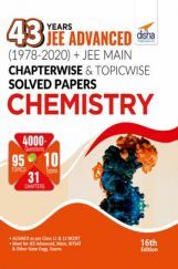 43 Years JEE Advanced (1978 - 2020) + JEE Main Chapterwise & Topicwise Solved Papers Chemistry 16th Edition 43 Years JEE Advanced (1978 - 2020) + JEE Main Chapterwise & Topicwise Solved Papers Chemistry 16th Edition