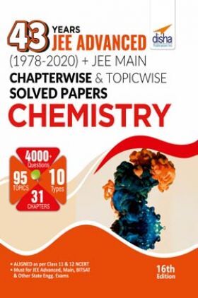 43 Years JEE Advanced (1978 - 2020) + JEE Main Chapterwise & Topicwise Solved Papers Chemistry 16th Edition