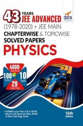 43 Years JEE Advanced (1978 - 2020) + JEE Main Chapterwise & Topicwise Solved Papers Physics 16th Edition
