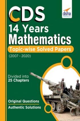 CDS 14 Years Mathematics Topic wise Solved Papers (2007-2020)