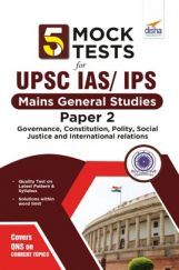 5 Mock Tests For UPSC Civil Services IAS /IPS Mains General Studies Paper 2 5 Mock Tests For UPSC Civil Services IAS /IPS Mains General Studies Paper 2