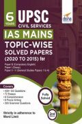 6 Years UPSC Civil Services IAS Mains Topic-Wise Solved Papers (2020 To 2015) For Paper B (Compulsory English), Paper I (Essay), & Paper II - V (General Studies Papers 1 to 4) 2nd Edition