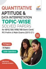Quantitative Aptitude & Data Interpretation Topic-wise Solved Papers for IBPS/ SBI/ RRB/ RBI Bank Clerk/ PO Prelim & Main Exams (2010-21) 5th Edition Quantitative Aptitude & Data Interpretation Topic-wise Solved Papers for IBPS/ SBI/ RRB/ RBI Bank Clerk/ PO Prelim & Main Exams (2010-21) 5th Edition