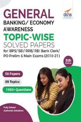 General/ Banking/ Economy Awareness Topic-wise Solved Papers for IBPS/ SBI/ RRB/ RBI Bank Clerk/ PO Prelim & Main Exams (2010-21) 5th Edition