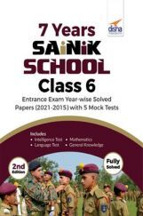 7 Years Sainik School Class 6 Entrance Exam Year-wise Solved Papers (2021-2015) with 5 Mock Tests 2nd Edition 7 Years Sainik School Class 6 Entrance Exam Year-wise Solved Papers (2021-2015) with 5 Mock Tests 2nd Edition