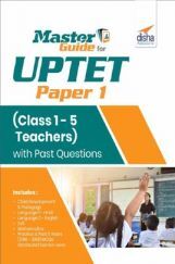 Master Guide For UPTET Paper 1 (Class 1 - 5 teachers) With Past Questions Master Guide For UPTET Paper 1 (Class 1 - 5 teachers) With Past Questions