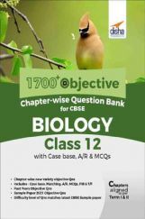 1700+ Objective Chapter-Wise Question Bank For CBSE Biology Class 12 With Case Base, A/R & MCQs 1700+ Objective Chapter-Wise Question Bank For CBSE Biology Class 12 With Case Base, A/R & MCQs