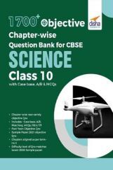 1700+ Objective Chapter-Wise Question Bank For CBSE Science Class 10 With Case Base, A/R & MCQs 1700+ Objective Chapter-Wise Question Bank For CBSE Science Class 10 With Case Base, A/R & MCQs