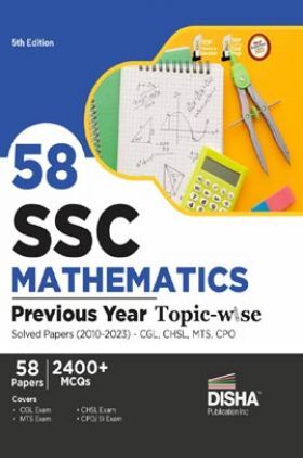 58 SSC Mathematics Previous Year Topic-wise Solved Papers (2010 - 2023) - CGL, CHSL, MTS, CPO | 2400+ Quantitative Aptitude PYQs