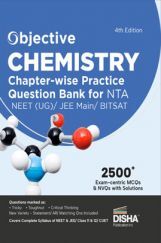Objective Chemistry Chapter-wise Practice Question Bank for NTA JEE Main/ BITSAT/ NEET (UG) Objective Chemistry Chapter-wise Practice Question Bank for NTA JEE Main/ BITSAT/ NEET (UG)