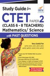 Study Guide for CTET Paper 2 (Class 6 - 8 Teachers) Mathematics/ Science with Past Questions Study Guide for CTET Paper 2 (Class 6 - 8 Teachers) Mathematics/ Science with Past Questions