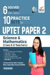 6 Solved Papers (2015 - 2022) & 10 Practice Sets for UPTET Paper 2 Science & Mathematics (Class 6 - 8 Teachers) 2nd Edition 6 Solved Papers (2015 - 2022) & 10 Practice Sets for UPTET Paper 2 Science & Mathematics (Class 6 - 8 Teachers) 2nd Edition