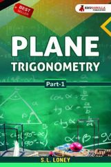 Plane Trigonometry (Part 1) by S.L. Loney Plane Trigonometry (Part 1) by S.L. Loney
