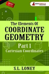 The Elements of Co-ordinate Geometry by S.L. Loney The Elements of Co-ordinate Geometry by S.L. Loney