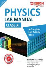 Physics Lab Manual Class XI | According to the latest CBSE syllabus and other State Boards following the CBSE curriculum Physics Lab Manual Class XI | According to the latest CBSE syllabus and other State Boards following the CBSE curriculum