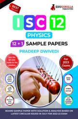 ISC Class XII - Physics Sample Papers Book | 12 +1 Sample Paper | According to the latest syllabus prescribed by CISCE ISC Class XII - Physics Sample Papers Book | 12 +1 Sample Paper | According to the latest syllabus prescribed by CISCE
