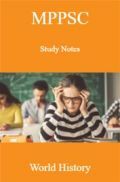 MPPSC Study Notes World History MPPSC Study Notes World History