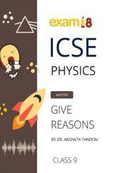 Exam18 ICSE Physics Give Reason Guide For Class 9 - Strengthen Your concepts Exam18 ICSE Physics Give Reason Guide For Class 9 - Strengthen Your concepts