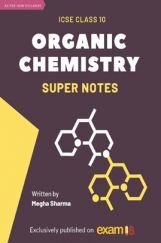 Exam18 ICSE Class 10 Master Organic Chemistry Super Notes Exam18 ICSE Class 10 Master Organic Chemistry Super Notes
