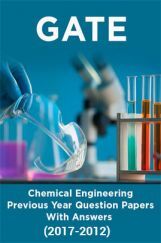 GATE Chemical Engineering Previous Year Question Papers With Answers (2017-2012) GATE Chemical Engineering Previous Year Question Papers With Answers (2017-2012)