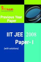 IIT JEE QUESTION PAPERS PAPER 1 WITH SOLUTIONS 2008 IIT JEE QUESTION PAPERS PAPER 1 WITH SOLUTIONS 2008