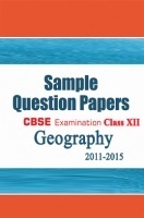 CBSE SAMPLE QUESTION PAPERS FOR CLASS 12 GEOGRAPHY 2011-2015 CBSE SAMPLE QUESTION PAPERS FOR CLASS 12 GEOGRAPHY 2011-2015