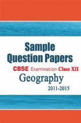 CBSE SAMPLE QUESTION PAPERS FOR CLASS 12 GEOGRAPHY 2011-2015 CBSE SAMPLE QUESTION PAPERS FOR CLASS 12 GEOGRAPHY 2011-2015