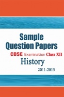CBSE SAMPLE QUESTION PAPERS FOR CLASS 12 HISTORY 2011-2015 CBSE SAMPLE QUESTION PAPERS FOR CLASS 12 HISTORY 2011-2015