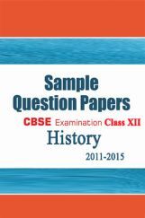 CBSE SAMPLE QUESTION PAPERS FOR CLASS 12 HISTORY 2011-2015 CBSE SAMPLE QUESTION PAPERS FOR CLASS 12 HISTORY 2011-2015