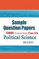 CBSE SAMPLE QUESTION PAPERS FOR CLASS 12 POLITICAL SCIENCE 2012-2015 CBSE SAMPLE QUESTION PAPERS FOR CLASS 12 POLITICAL SCIENCE 2012-2015