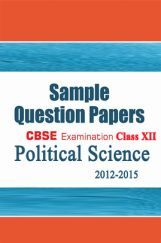 CBSE SAMPLE QUESTION PAPERS FOR CLASS 12 POLITICAL SCIENCE 2012-2015 CBSE SAMPLE QUESTION PAPERS FOR CLASS 12 POLITICAL SCIENCE 2012-2015